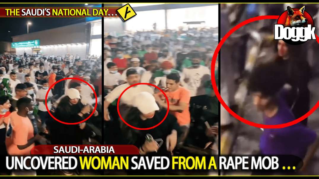 UNCOVERED WOMAN SAVED FROM A RAPE MOB.. (SAUDI-ARABIA)