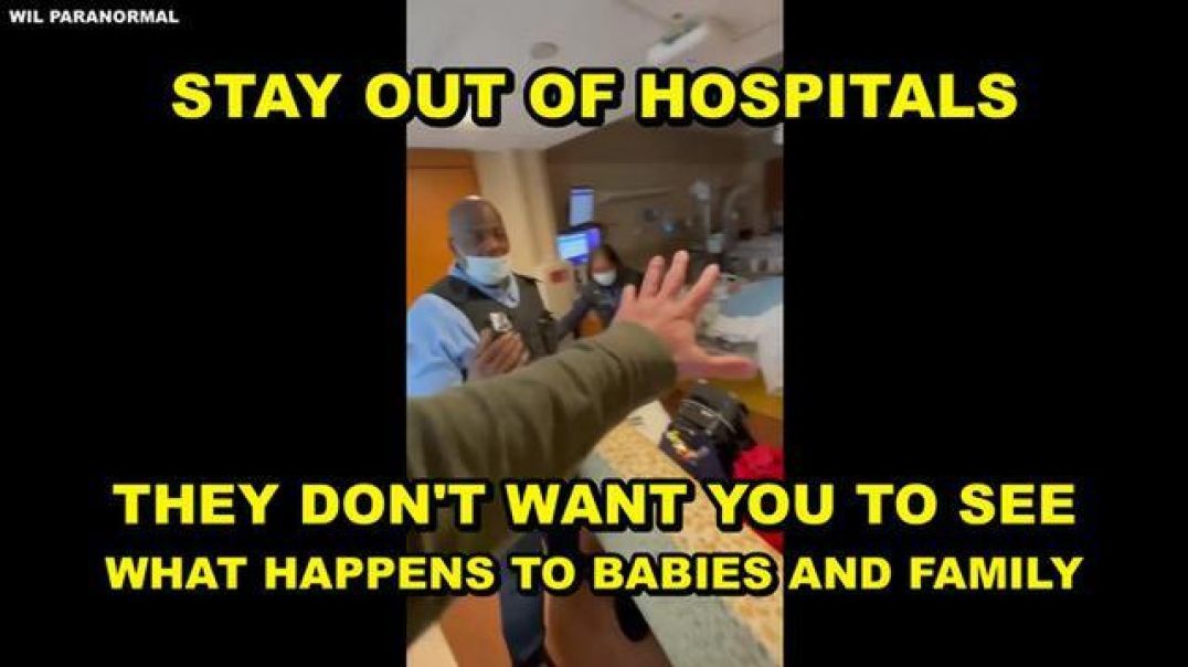 WARNING - STAY OUT OF HOSPITALS - NO ONE IS PERMITTED TO SEE WHAT THEY DO TO BABIES AND PATIENTS