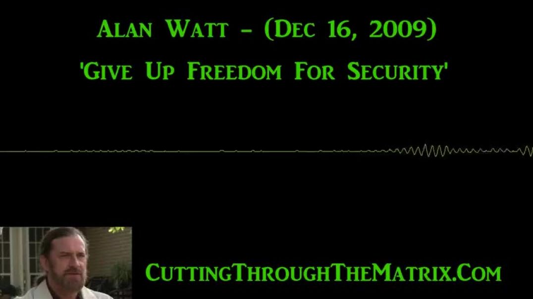 ALAN WATT - 'GIVE UP FREEDOM FOR SECURITY' (DEC. 16, 2009)