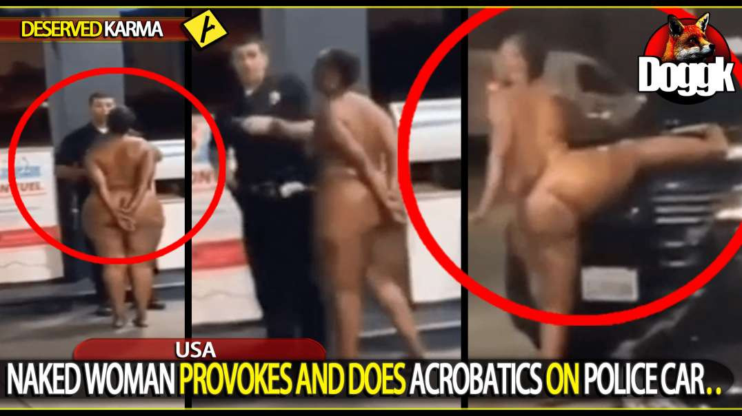 NAKED WOMAN PROVOKES AND DOES ACROBATICS ON POLICE CAR.. (USA)