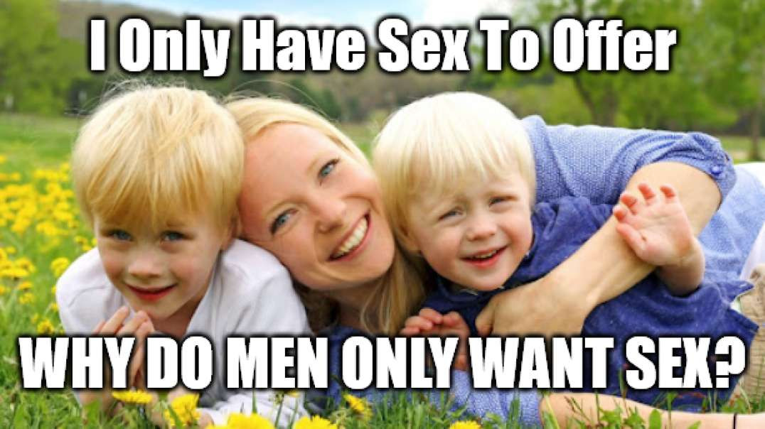 Single Mom Asks Why Men Only Want Sex - LOL!