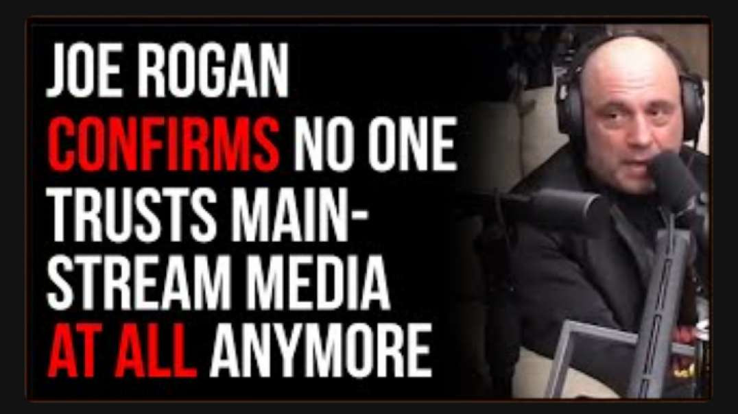 Joe Rogan Points Out That NO ONE Trusts The Media Anymore, Everything Is Falling Apart