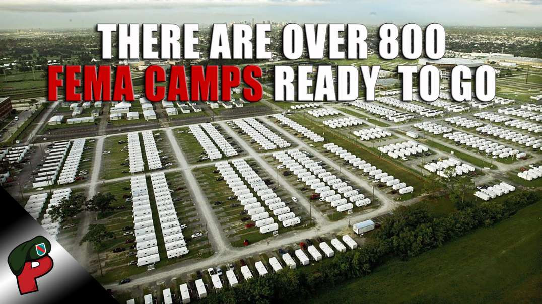 There Are Over 800 FEMA Camps Open and Ready | Live From The Lair
