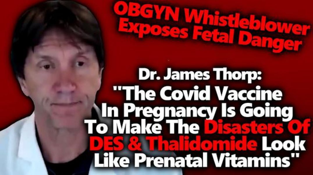 Fetal Risk Whistleblower OBGYN Doctor "The Vaccine Increased The Death Rate 25 Fold In 10 Months"