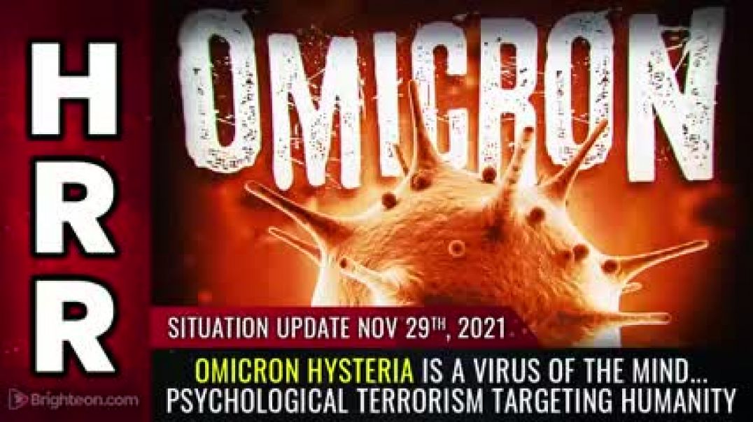 Situation Update, Nov 29, 2021 - OMICRON hysteria is a virus of the MIND... psychological terrorism