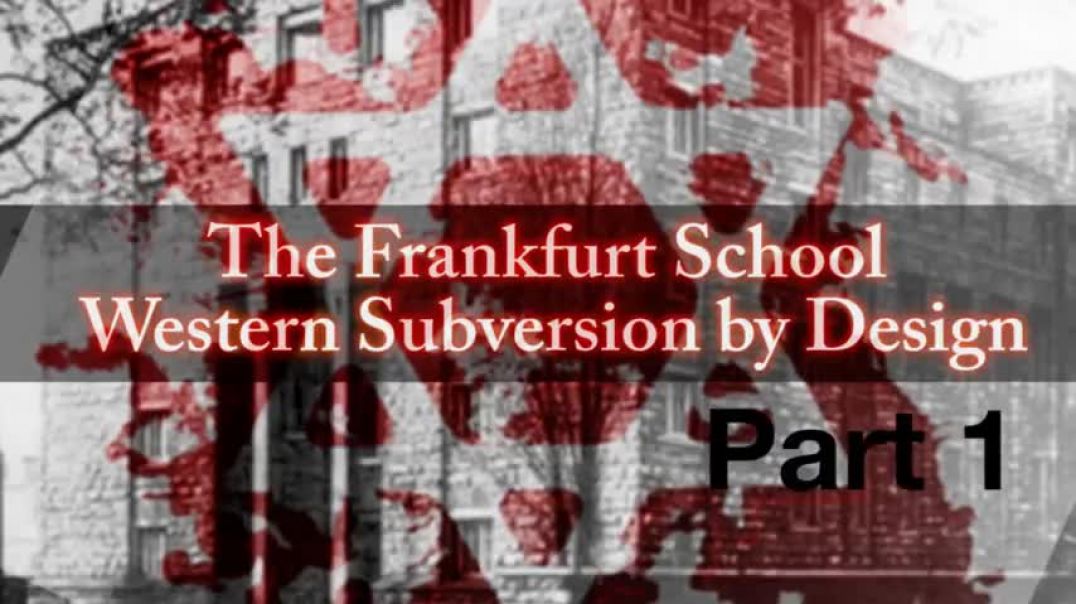 The Frankfurt School - Western Subversion by Design