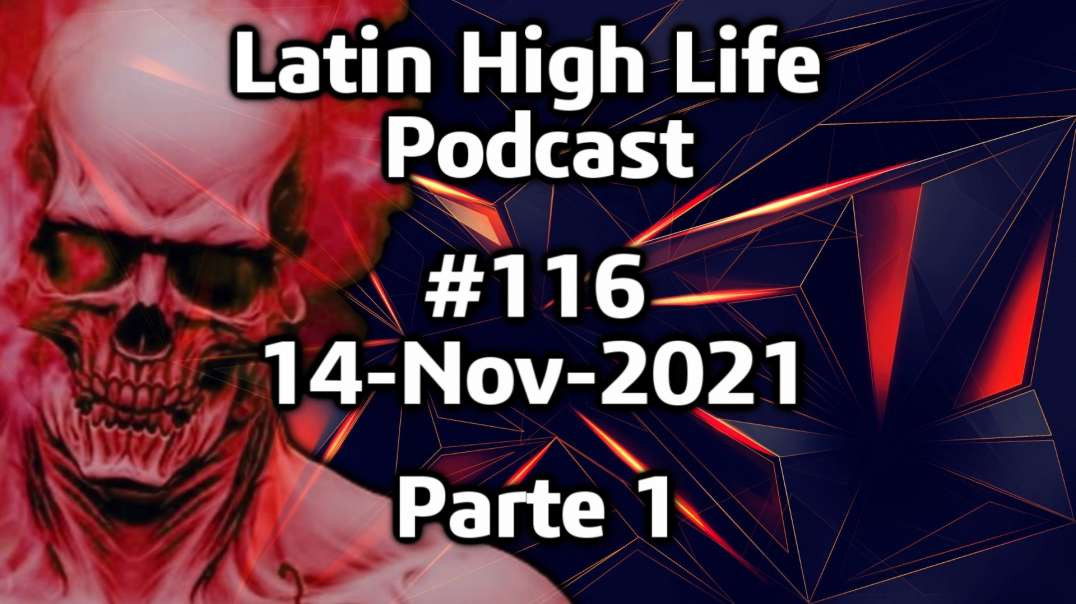 Latin High Life Podcast  #116 | 14-Nov-2021 - Parte 1