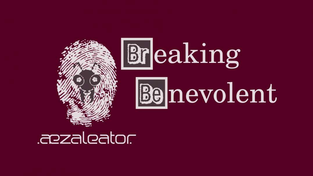 .aezaleator.--Breaking Benevolent