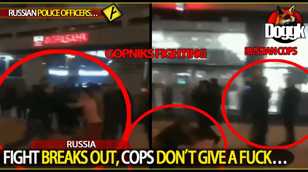 FIGHT BREAKS OUT, COPS DON'T GIVE A FUCK... (RUSSIA)