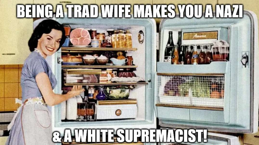 Trad Wives Are Nazis & White Supremacists!