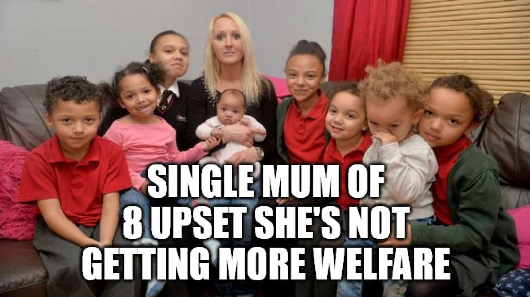 Single Mum Of 8 Whines Her Are Too Low - 8 KIDS? O_O