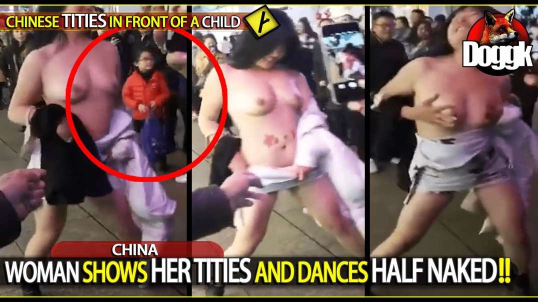 CHINESE WOMAN SHOWS HER TITIES AND DANCES HALF NAKED.. (CHINA)