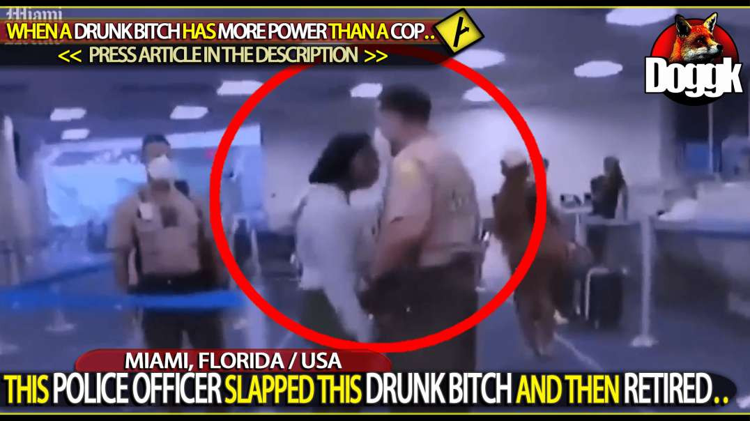 THE POLICE OFFICER SLAPPED THIS DRUNK BITCH AND THEN RETIRED.. (MIAMI, FLORIDA / USA)