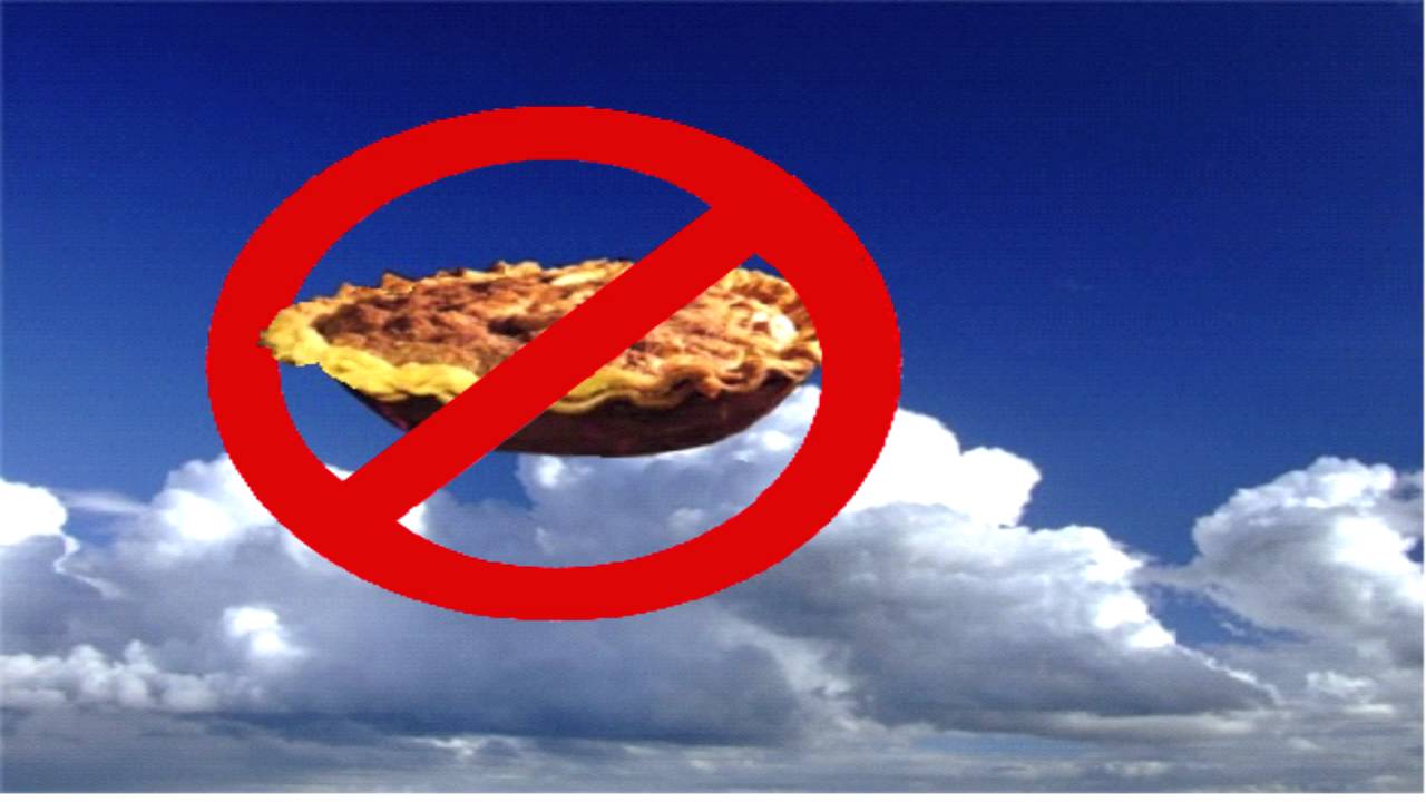 Say No To Pie In The Sky