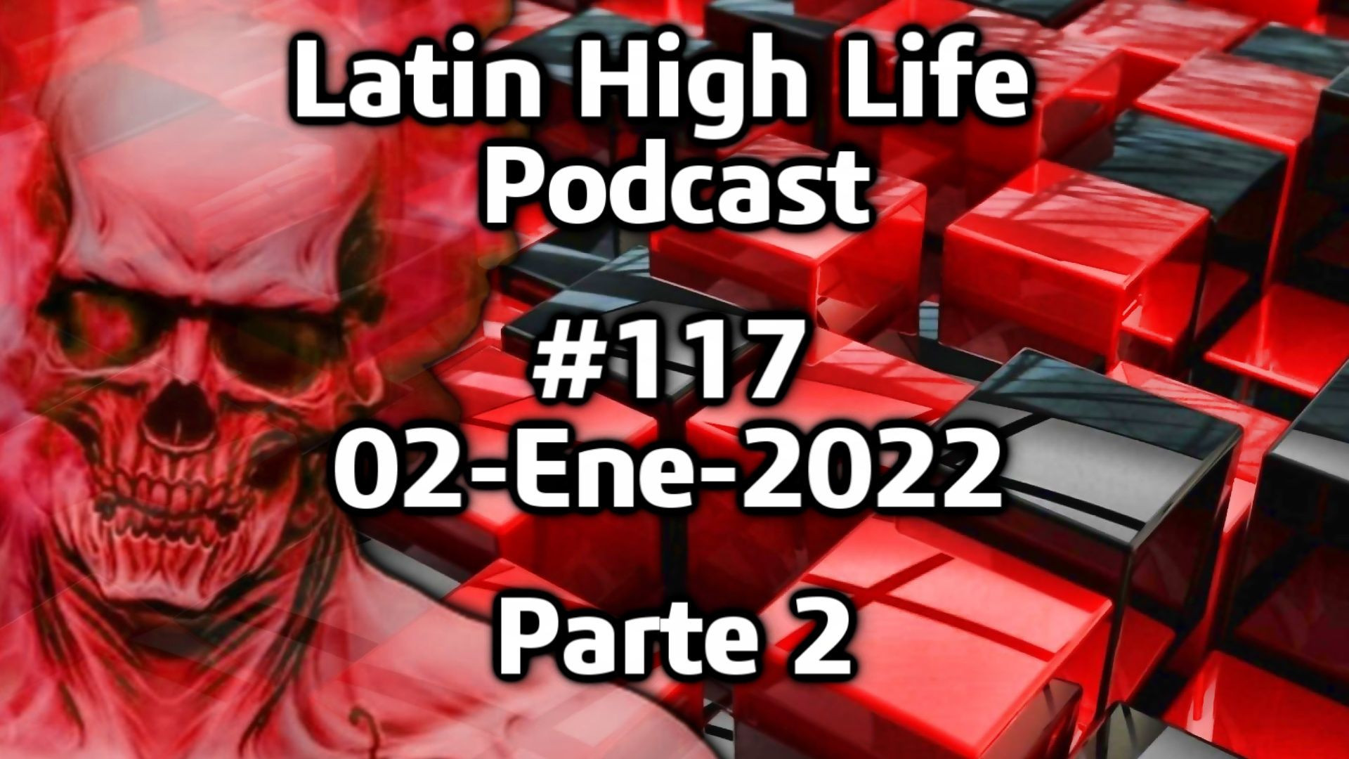 Latin high Life Podcast #117 | 02-Ene-2022 Parte 2