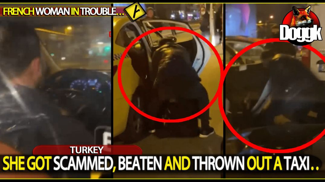 SHE GOT SCAMMED, BEATEN AND THROWN OUT OF A TAXI.. (TURKEY)