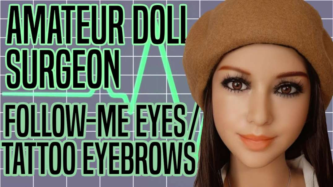 Amateur Doll Surgeon: Follow-Me Eyes / Tattoo Eyebrows