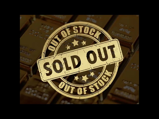 GOLD is out of stock. IT HAPPENED.