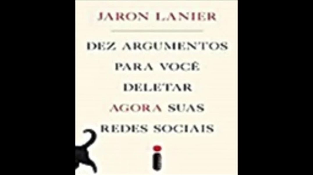 Dez Argumentos para você Deletar Agora suas Redes Sociais| Jaron Lanier, livro em análise