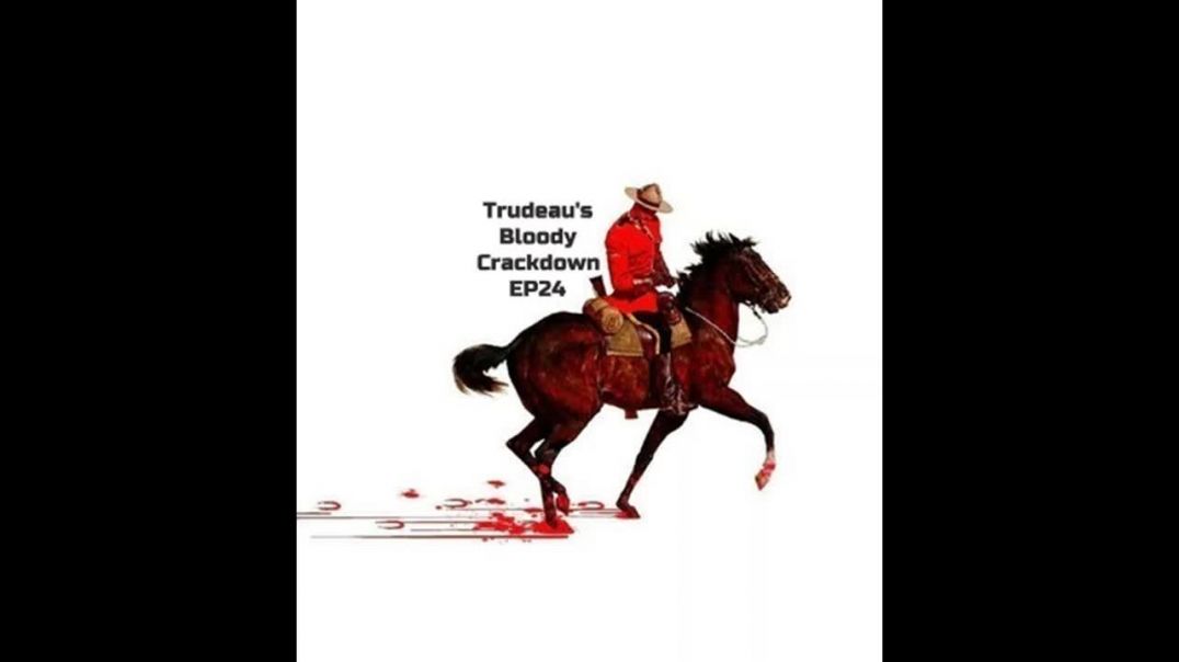 EP24 Trudeaus Bloody Crackdown