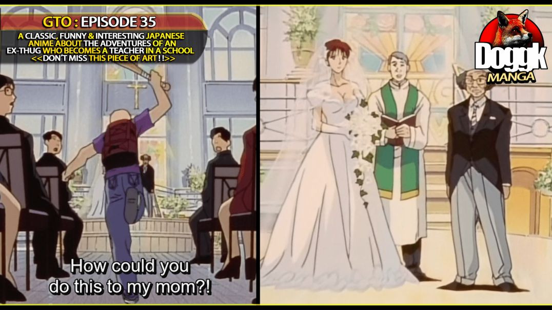 GTO : EPISODE 35 [ MURAI DISCOVERS THAT HIS MOM IS GOING TO MARRY SOMEONE... ]