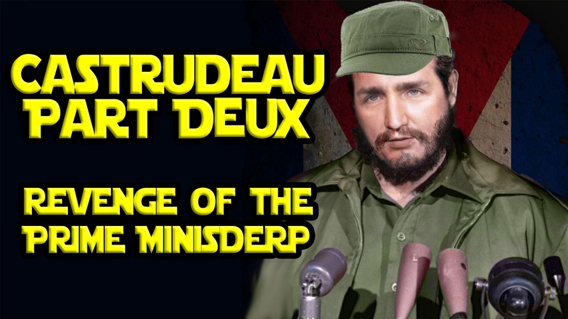 Derp Fakes # 5 - Castrudeau Part Deux - Revenge of the Prime Minisderp