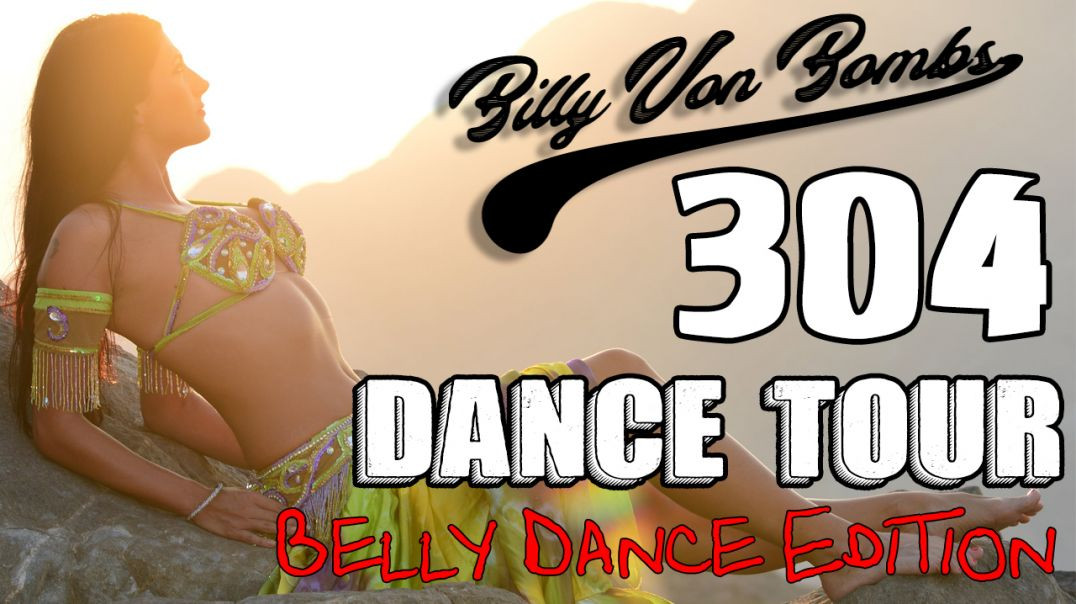 Billy Von ßomb's 304 Dance Tour #8 Belly Dance Edition