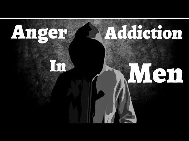 Anger Addiction In Men