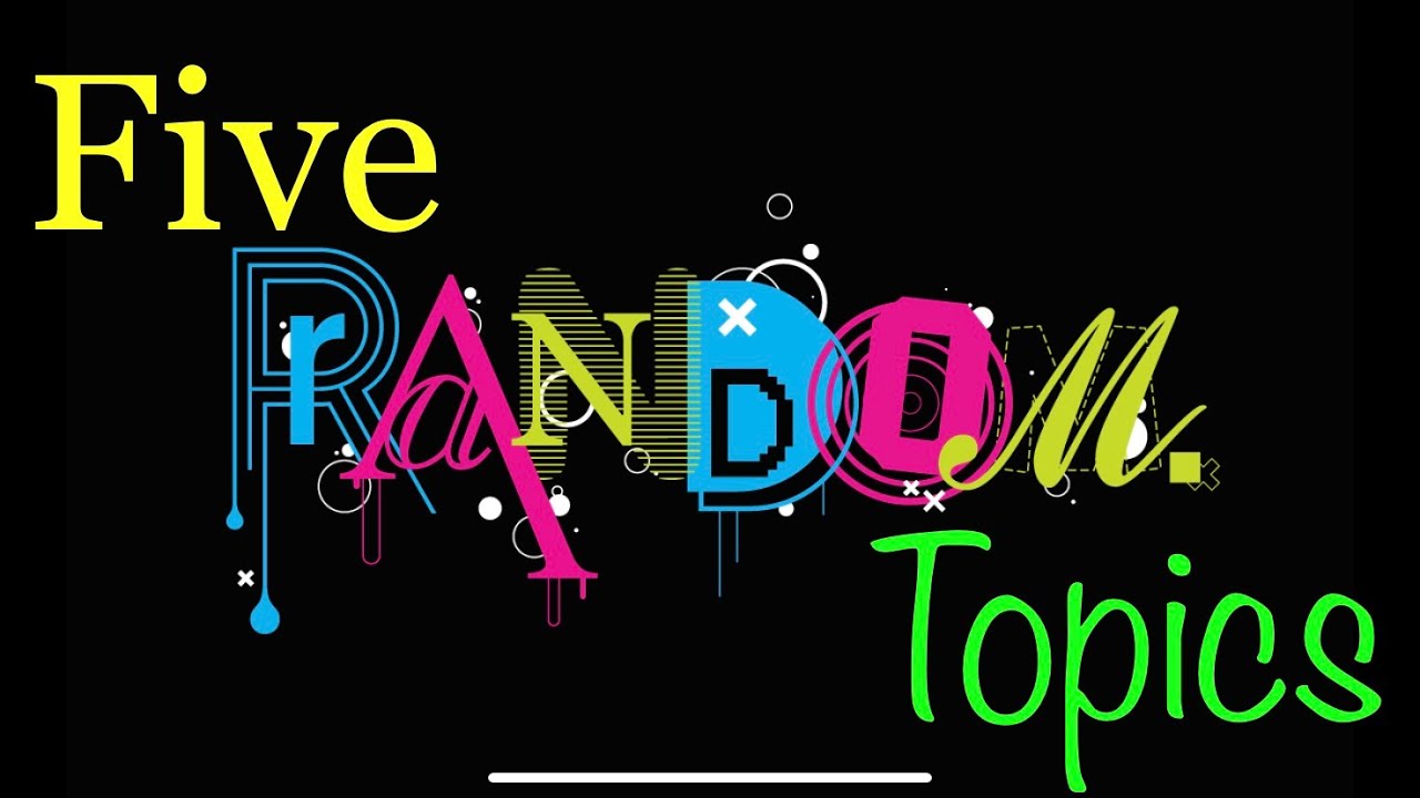 Five Random Topics