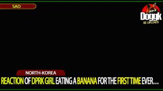 REACTION OF DPRK GIRL EATING A BANANA FOR THE FIRST TIME EVER.. (NORTH-KOREA)