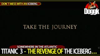 TITANIC 3 - THE REVENGE OF THE ICEBERG.. (DON'T MESS WITH ICEBERGS)