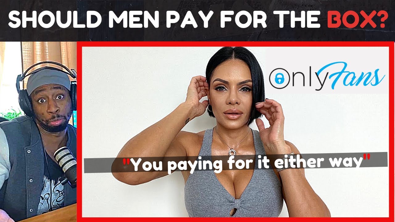 Ending The Debate For Good | Should Modern Men Stop Paying For The Box And Onlyfans?