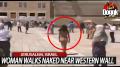 WOMAN WALKS NAKED NEAR WESTERN WALL... (JERUSALEM, ISRAEL)