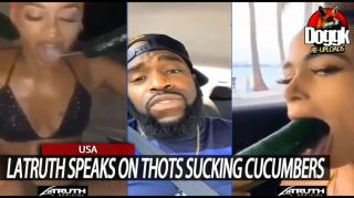 LATRUTH SPEAKS on THOTS SUCKING CUCUMBERS... (USA)