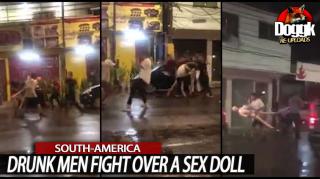 DRUNK MEN FIGHT OVER SEX DOLL... (SOUTH-AMERICA)