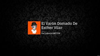 El Varón Domado De Esther Vilar | Ludovico MGTOW