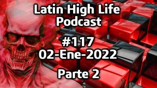 Latin high Life Podcast #117 | 02-Ene-2022 Parte 2