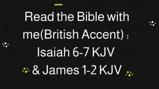 Read the Bible with me : Isaiah 3-5 KJV (Softer Voice &Read in British Accent As Much As I Could)