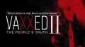 Vaxxed II - The People's Truth (2019) - The Sequel to the most censored vaccine documentary ever