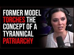 Former Model BLASTS 'Patriarchy', The Idea Of Tyrannical Masculinity Is CLEARLY Wrong