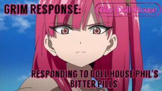 Grim Response: Responding To Doll House Phil's Bitter Pills