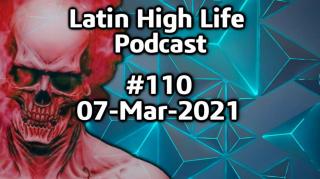 Latin High Life Podcast #110 | 07-MAR-2021
