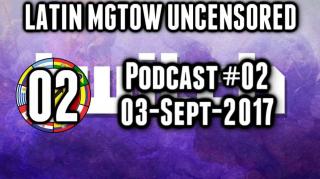 LATIN MGTOW UNCENSORED  02 | 03-SEP-2017