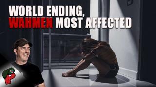 World Ending, Women Most Affected | Live From The Lair