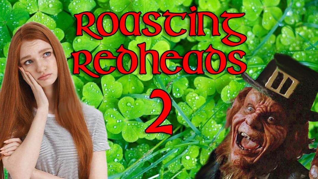 Roasting Redheads Part 2