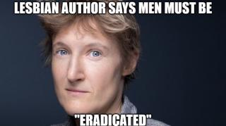 Lesbo Says All Men Must Be "Eradicated" - WTF?