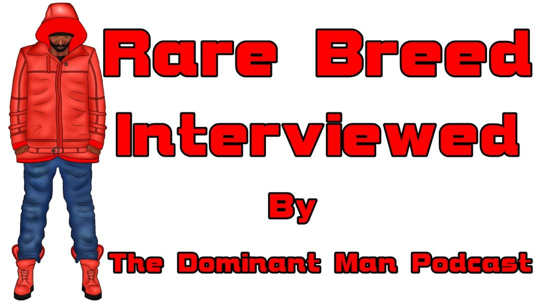 RARE BREED INTERVIEWED BY THE DOMINANT MAN PODCAST