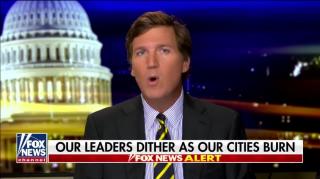 Fox News Tucker carlson: Tucker Our leaders dither as our cities burn (GRAPHIC VIDEO)