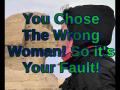You Chose the Wrong Woman