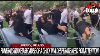 FUNERALS RUINED BECAUSE OF A CHICK IN A DESPERATE NEED FOR ATTENTION.. (IRELAND)